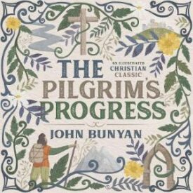 The Pilgrim's Progress: An Illustrated Christian Classic