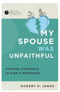 My Spouse Was Unfaithful: Finding Strength in God's Presence