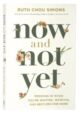 Now and Not Yet: Pressing in When You're Waiting, Wanting, and Restless For More