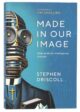 Made in Our Image: God, artificial intelligence and you