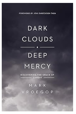 Dark Clouds Deep Mercy: Discovering the Grace of Lament