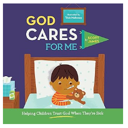 God Cares for Me: Helping children trust God when they’re sick