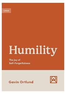 Humility: The Joy of Self-forgetting