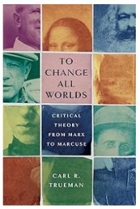 To Change All Worlds: Critical theory From Marx to Marcuse