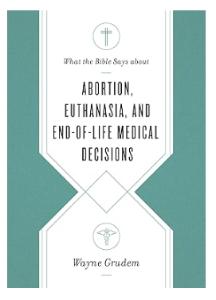 What the Bible Says About Abortion, Euthanasia and End-of-Life Decisions