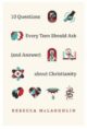 10 Questions Every Teen Should Ask (and Answer) about Christianity