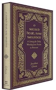 O Sacred Head, Now Wounded: A Liturgy for Daily Worship from Pascha to Pentecost