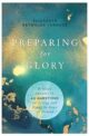 Preparing for Glory: Biblical Answers to 40 Questions on Living and Dying in the Hope of Heaven