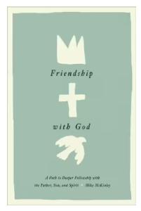 Friendship with God: A Path to Deeper Fellowship with the Father, Son, and Spirit