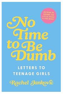 No Time to be Dumb: Letters to Teenage Girls