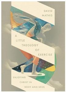 A Little Theology of Exercise: Enjoying Christ in Body and Soul