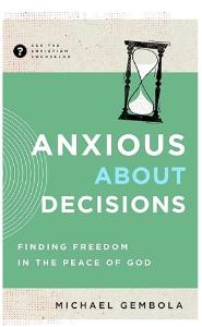 Anxious About Decisions: Finding Freedom in the Peace of God