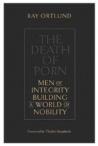 The Death of Porn: Men of Integrity Building a World of Nobility