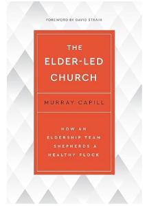 The Elder-Led Church: How an eldership team shepherds a healthy flock