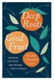 Deep Roots Good Fruit