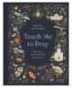Teach Me to Pray: Praying God’s Word from A-Z