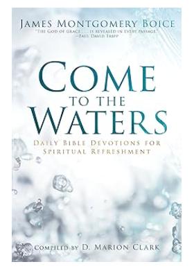 Come to the Waters: Daily Bible Devotions for Spiritual Refreshment