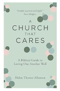 A Church That Cares: A Biblical Guide to Loving One Another Well