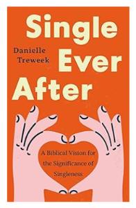 Single Ever After: A Biblical Vision for the Significance of Singleness