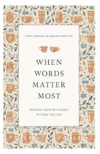 When Words Matter Most: Speaking Truth with Grace to Those You Love