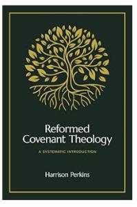 Reformed Covenant Theology: A Systematic Introduction